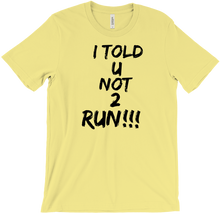 I TOLD U NOT 2 RUN!!! T-Shirts
