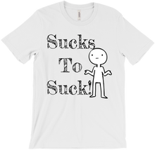 Sucks To Suck-T