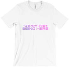 Sorry For Being Here T-Shirts