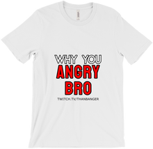 Why You Angry T-Shirts