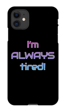I'm ALWAYS tired! iPhone Phone Cases