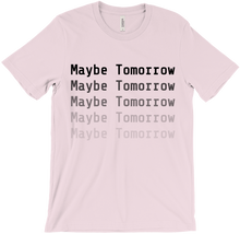 Maybe Tomorrow T-Shirts