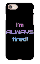 I'm ALWAYS tired! iPhone Phone Cases