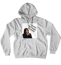 I helped her made history (No-Zip/Pullover)