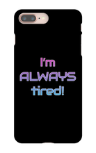 I'm ALWAYS tired! iPhone Phone Cases