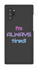 I'm ALWAYS tired! Samsung Phone Cases