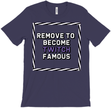 Remove to become Twitch famous T-Shirts