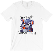 You Rock Cancel That - xarbitSass T-Shirt