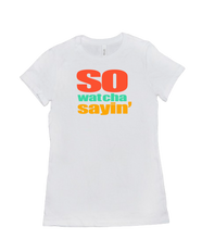 So Wat Cha Sayin Ladies Tee