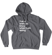 I Also Want To Know What I Am Doing Hoodie