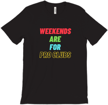 Weekends Are For Pro Clubs T-Shirt