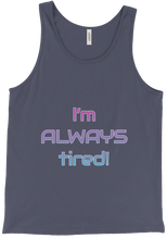 I'm ALWAYS tired! Tank Top