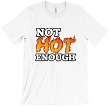 Not Hot Enough - T-Shirt