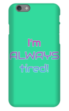 I'm ALWAYS tired! iPhone Phone Cases