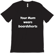 Your mum wears boardshorts (aus)