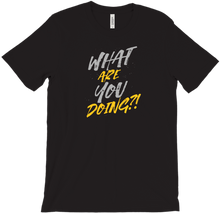 What Are You Doing?! T-Shirt