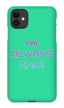 I'm ALWAYS tired! iPhone Phone Cases