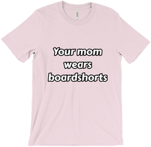 Your mom wears boardshorts (american spelling)