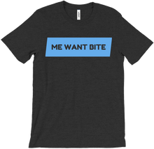 Me Want Bite T-Shirt