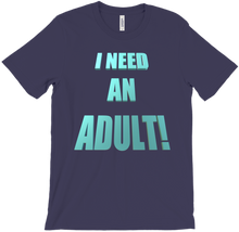 I NEED AN ADULT! T-Shirts