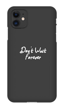 Don't Wait Forever iPhone Phone Cases
