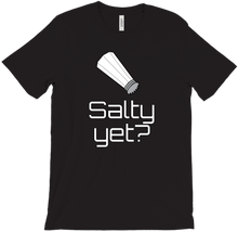 Salty Yet? T-Shirts