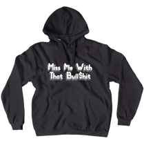 Miss me with that BS Hoodies (No-Zip/Pullover)