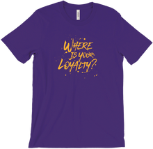 Where Is Your Loyalty? T-Shirt