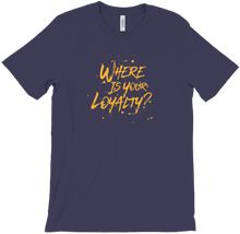 Where Is Your Loyalty? T-Shirt