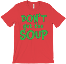 Don't Get the Soup T-Shirt