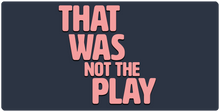 That Was Not The Play XXL Gaming Mousepad