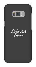 Don't Wait Forever Samsung Phone Cases