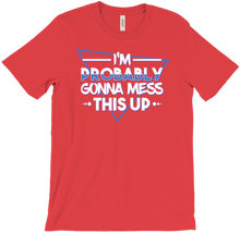 I'm Probably Gonna Mess This Up T-Shirt