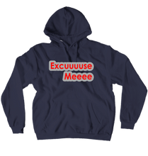 EXCUUUUSE MEEEE Hoodie