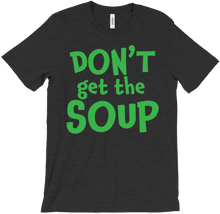 Don't Get the Soup T-Shirt