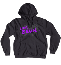 LIKE BRUH... Hoodies (No-Zip/Pullover)