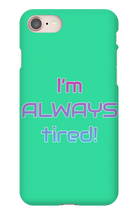 I'm ALWAYS tired! iPhone Phone Cases