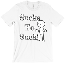 Sucks To Suck-T