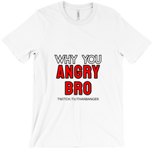 Why You Angry T-Shirts