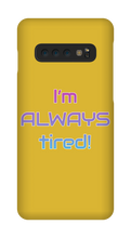 I'm ALWAYS tired! Samsung Phone Cases