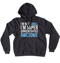 I AM NOT SMALL, I M SUPER CONCENTRATED AWESOME