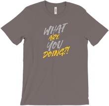 What Are You Doing?! T-Shirt