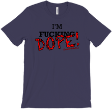 I'm F***ing DOPE! T-Shirts