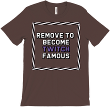 Remove to be come Twitch famous T-Shirts