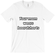 Your mom wears boardshorts (american spelling)