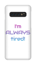 I'm ALWAYS tired! Samsung Phone Cases