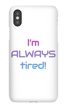 I'm ALWAYS tired! iPhone Phone Cases