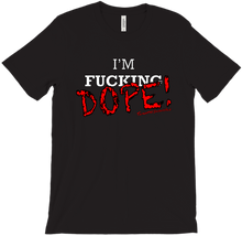 I'm F***ing DOPE 2.0 T-Shirts