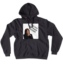 I helped her made history (No-Zip/Pullover)