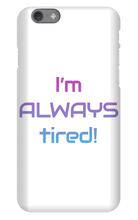 I'm ALWAYS tired! iPhone Phone Cases